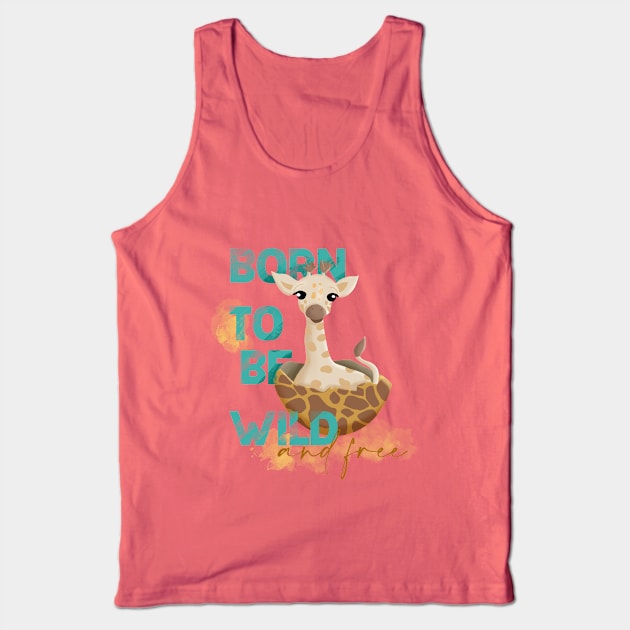 Baby giraffe born to be wild and free quote, baby giraffe Easter egg, New born, safari animal Tank Top by PrimeStore